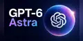 Llega GPT-6 Astra: así es la IA más avanzada de OpenAI hasta la fecha