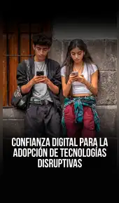 Confianza digital para adoptar tecnologías disruptivas