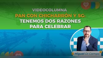 Pan con chicharrón y 5G: tenemos dos razones para celebrar