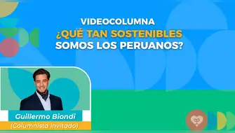 ¿Qué tan sostenibles somos los peruanos?