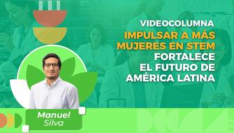 Impulsar a más mujeres en STEM fortalece el futuro de América Latina