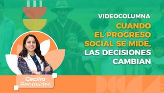 Cuando el progreso social se mide, las decisiones cambian