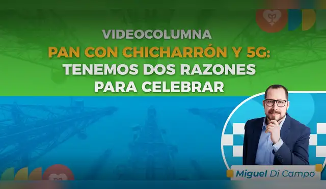Pan con chicharrón y 5G: tenemos dos razones para celebrar
